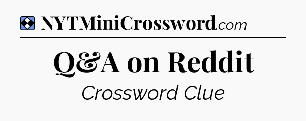 Solution: Q&A on Reddit - NYT Mini Crossword