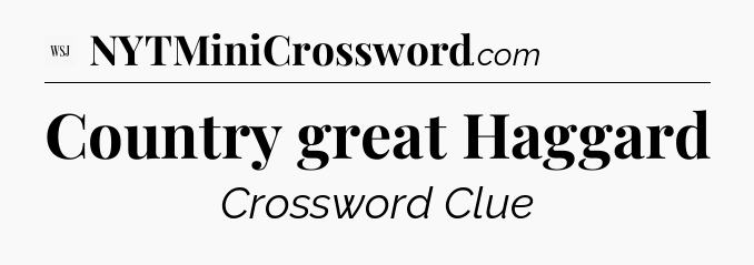 Country great Haggard - WSJ Crossword