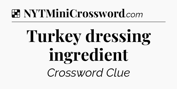 Solution: Turkey dressing ingredient - NYT Crossword