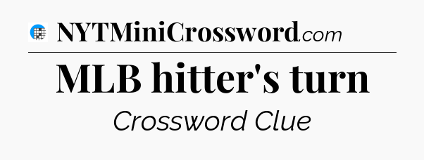 MLB hitter's turn Crossword Clue