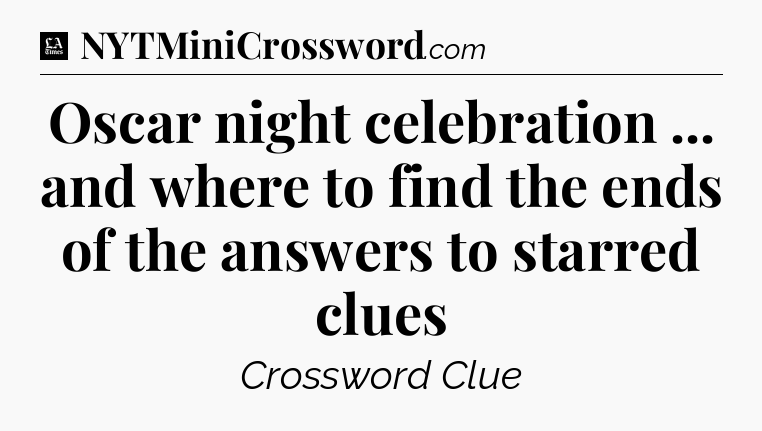 Oscar night celebration ... and where to find the ends of the answers to starred clues - LA Times Crossword