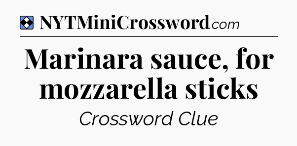 Solution: Marinara sauce, for mozzarella sticks - NYT Mini Crossword