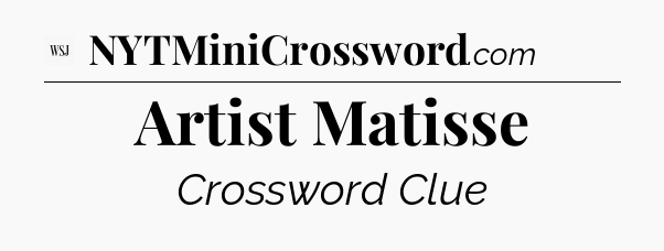 Artist Matisse - WSJ Crossword