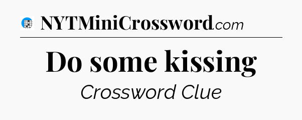 Do some kissing Crossword Clue