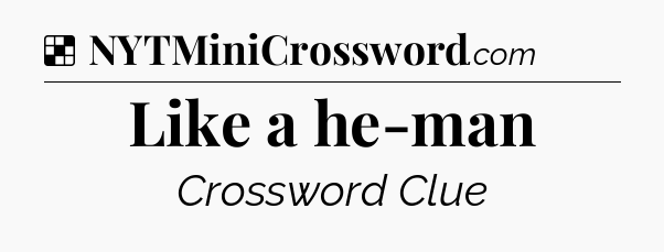 Solution: Like a he-man - NYT Crossword