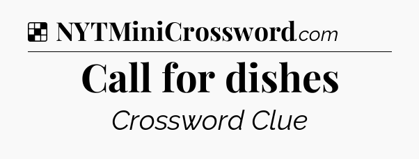Solution: Call for dishes - NYT Crossword