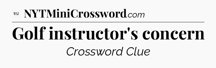Golf instructor's concern - WSJ Crossword