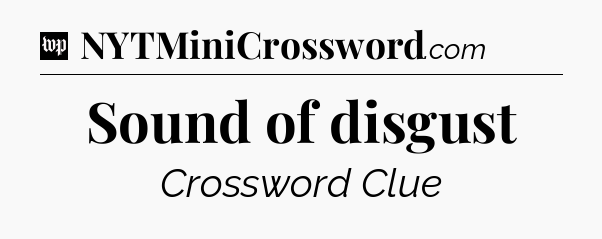 Sound of disgust Crossword Clue