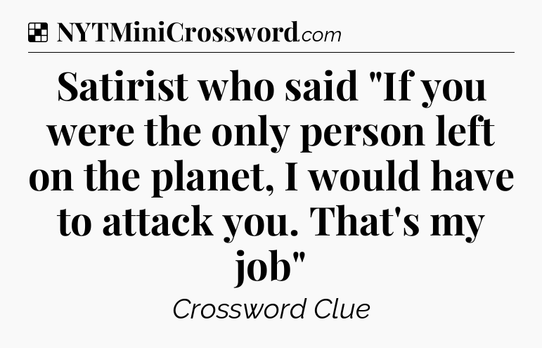 Solution: Satirist who said 