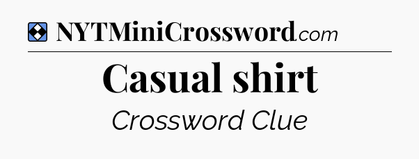 Solution: Casual shirt - NYT Mini Crossword
