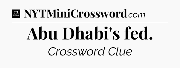 Abu Dhabi's fed - LA Times Crossword