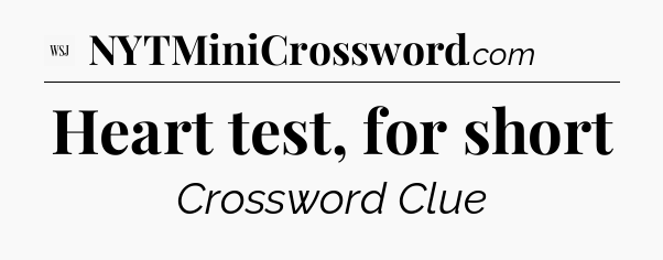 Heart test, for short - WSJ Crossword