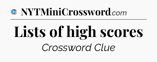 Lists of high scores Crossword Clue