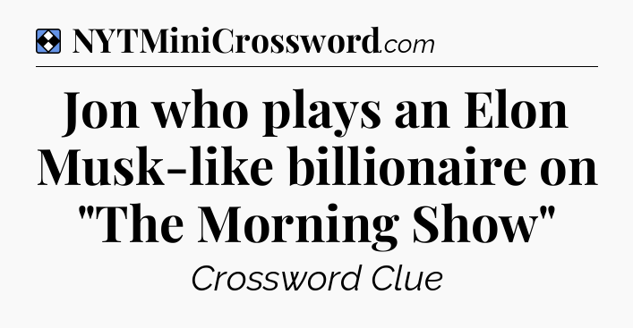 Solution: Jon who plays an Elon Musk-like billionaire on 