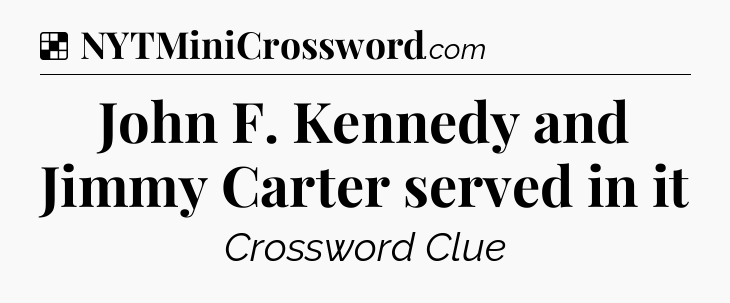 Solution: John F. Kennedy and Jimmy Carter served in it - NYT Crossword