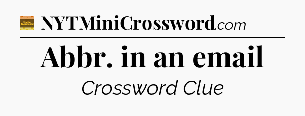Abbr. in an email - Eugene Sheffer Crossword