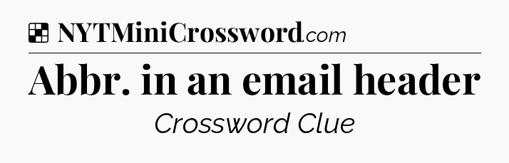 Solution: Abbr. in an email header - NYT Crossword