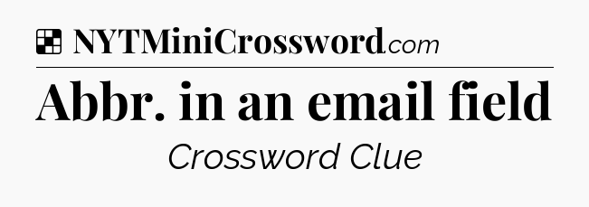 Solution: Abbr. in an email field - NYT Crossword