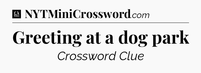 Greeting at a dog park - LA Times Crossword