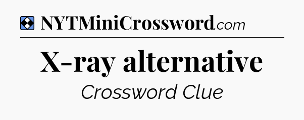 Solution: X-ray alternative - NYT Mini Crossword