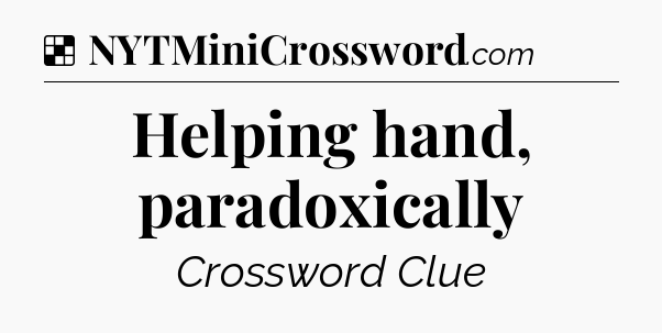 Solution: Helping hand, paradoxically - NYT Crossword