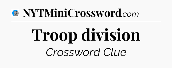 Troop division Crossword Clue