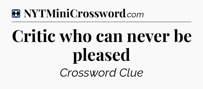 Solution: Critic who can never be pleased - NYT Mini Crossword