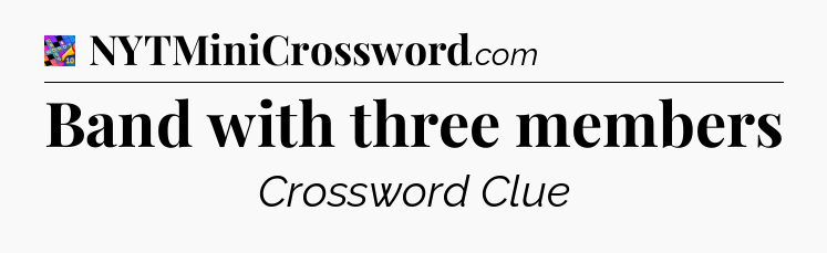 Band with three members Crossword Clue