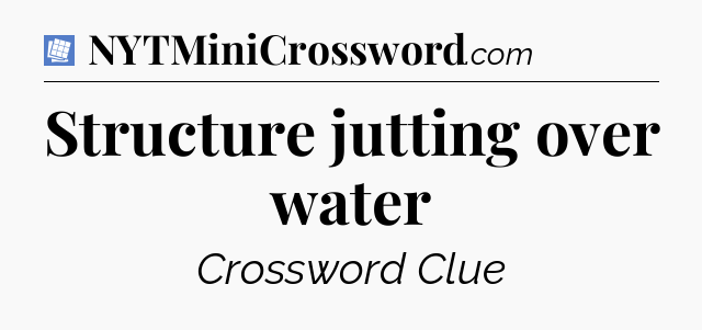 Structure jutting over water Puzzle Page Crossword Clue