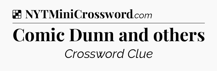 Solution: Comic Dunn and others - NYT Crossword