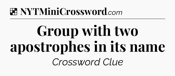 Solution: Group with two apostrophes in its name - NYT Crossword