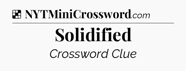Solution: Solidified - NYT Crossword