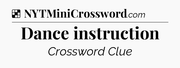 Solution: Dance instruction - NYT Crossword