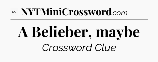 A Belieber, maybe - WSJ Crossword