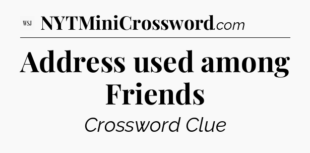 Address used among Friends - WSJ Crossword