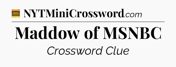 Maddow of MSNBC - Eugene Sheffer Crossword