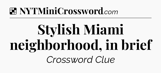 Solution: Stylish Miami neighborhood, in brief - NYT Crossword