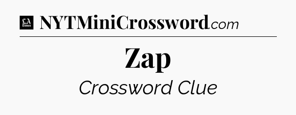 Zap - LA Times Crossword