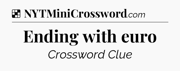 Solution: Ending with euro - NYT Crossword