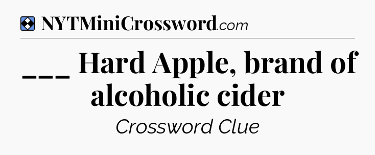 Solution: ___ Hard Apple, brand of alcoholic cider - NYT Mini Crossword