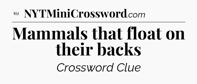Mammals that float on their backs - WSJ Crossword