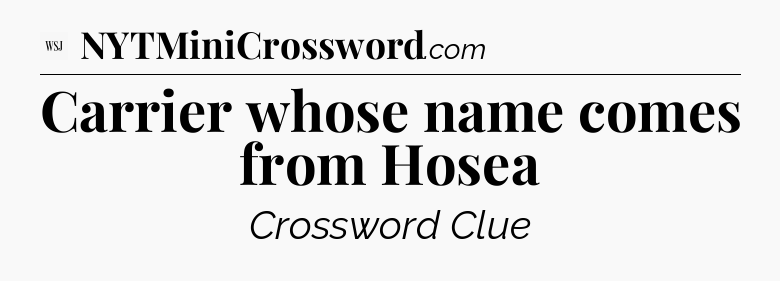 Carrier whose name comes from Hosea - WSJ Crossword