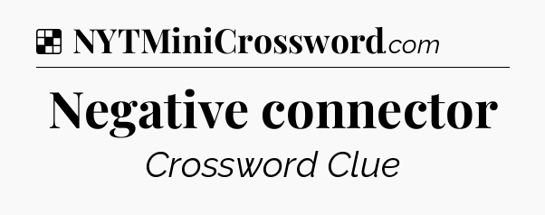 Solution: Negative connector - NYT Crossword