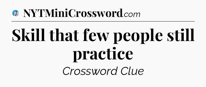 Skill that few people still practice Crossword Clue