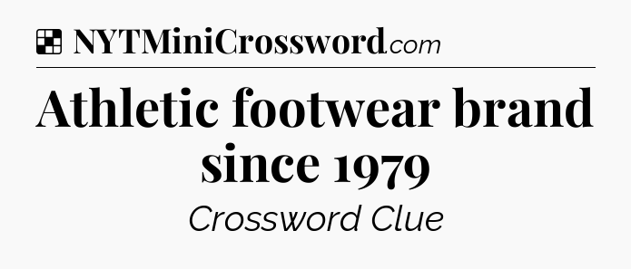 Solution: Athletic footwear brand since 1979 - NYT Crossword