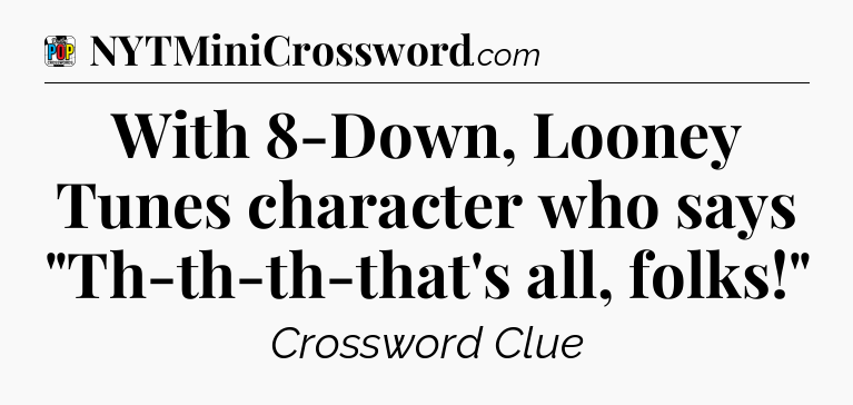 With 8-Down, Looney Tunes character who says 
