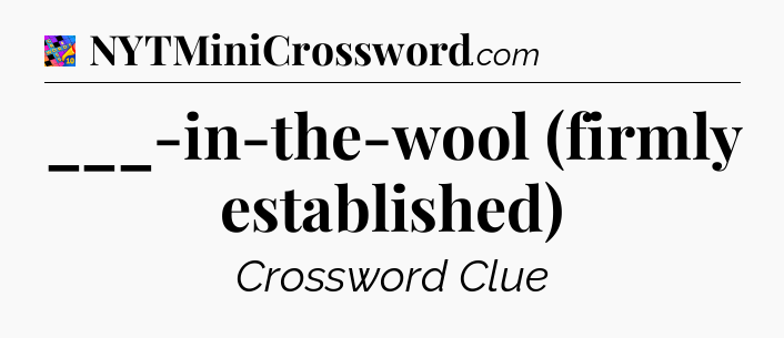 ___-in-the-wool (firmly established) Crossword Clue