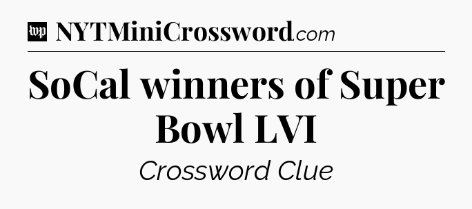 SoCal winners of Super Bowl LVI Crossword Clue
