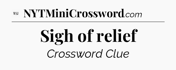 Sigh of relief - WSJ Crossword