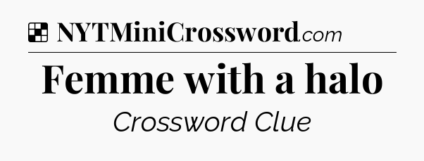 Solution: Femme with a halo - NYT Crossword